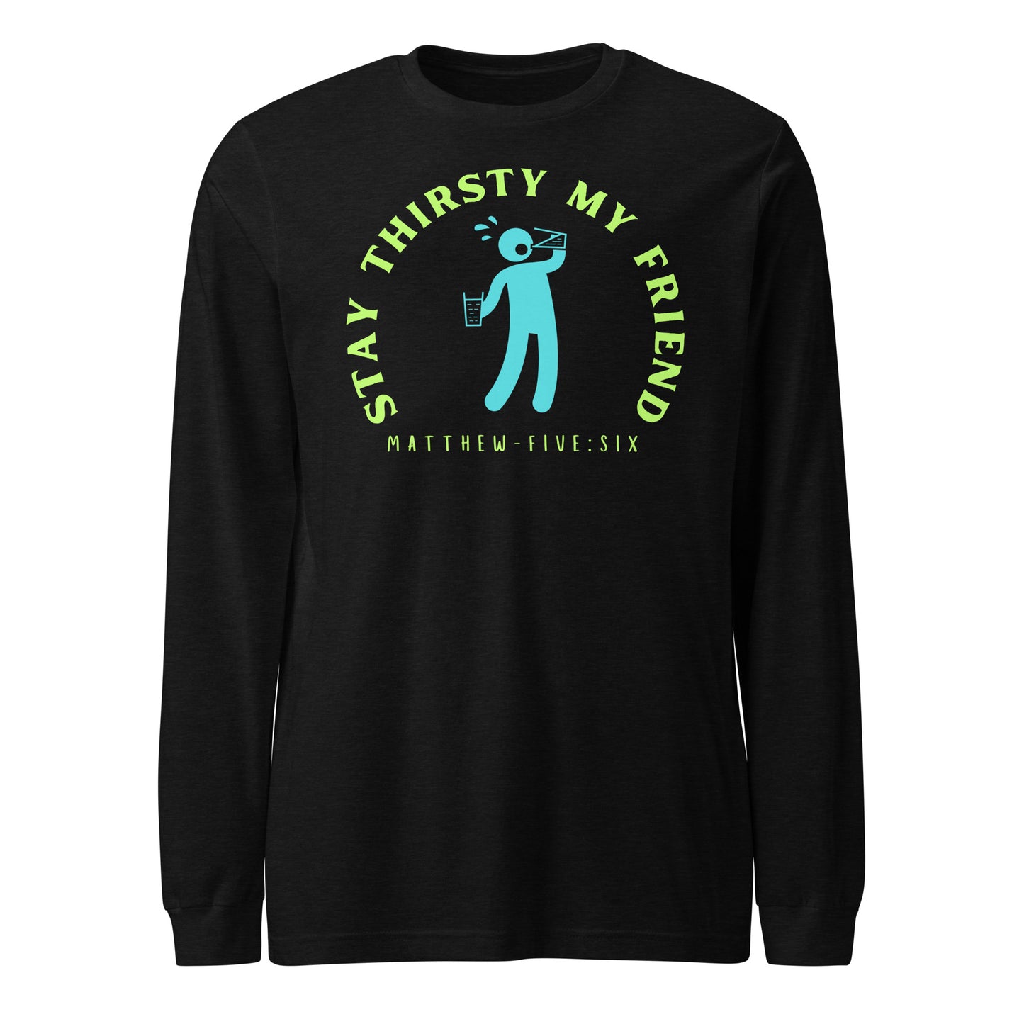 Stay Thirsty My Friend long-sleeve t-shirt black heather