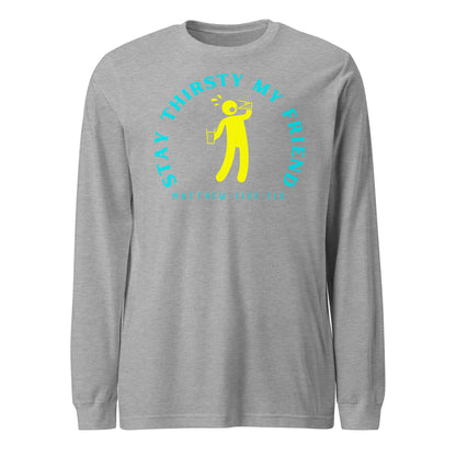 Stay Thirsty My Friend long-sleeve t-shirt athletic heather