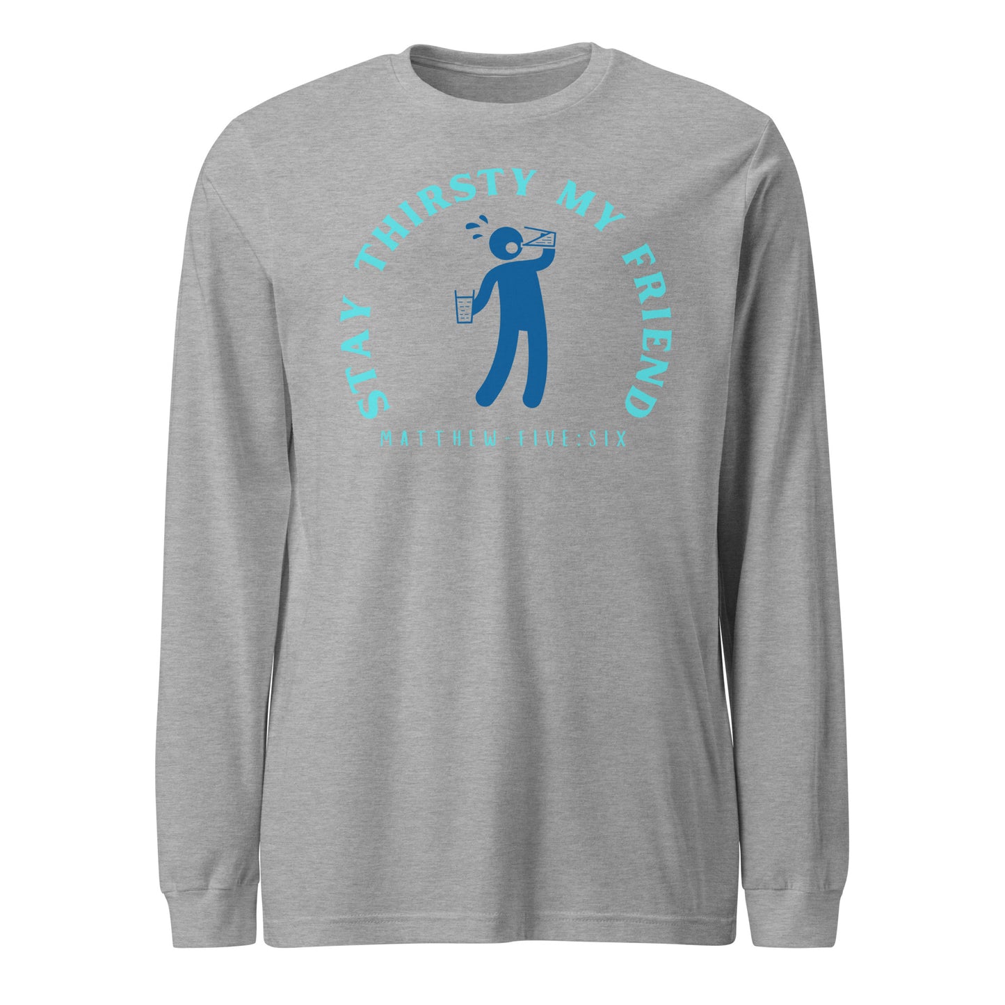 Stay Thirsty My Friend long-sleeve t-shirt athletic heather 