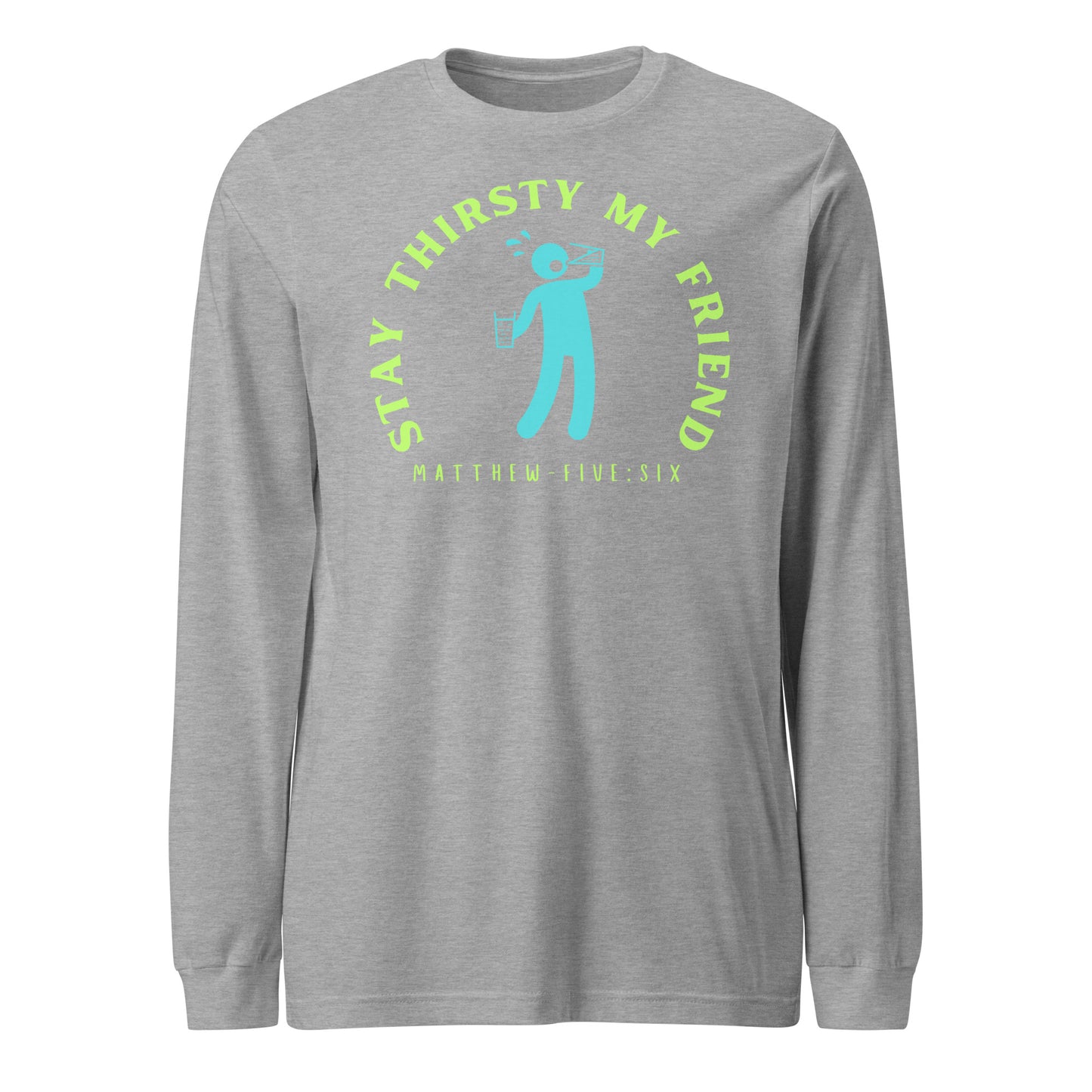 Stay Thirsty My Friend long-sleeve t-shirt athletic heather