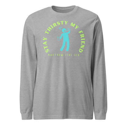 Stay Thirsty My Friend long-sleeve t-shirt athletic heather