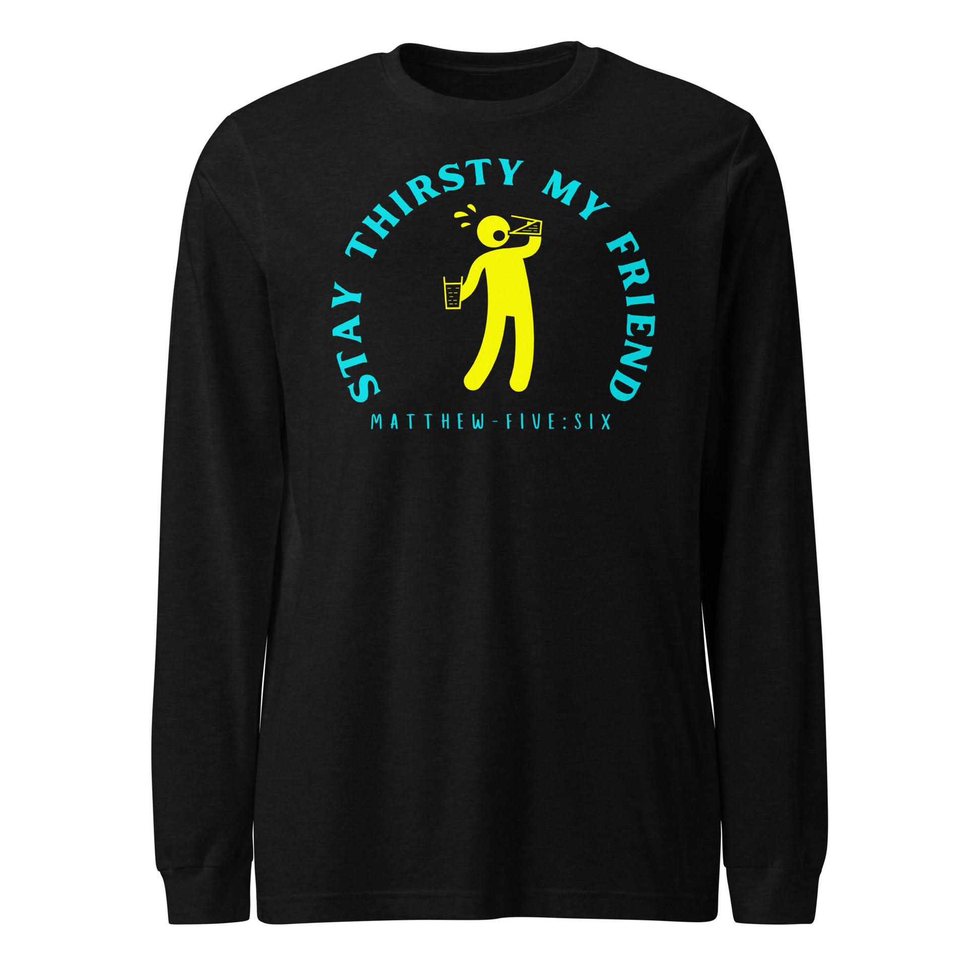 Stay Thirsty My Friend long-sleeve t-shirt black heather