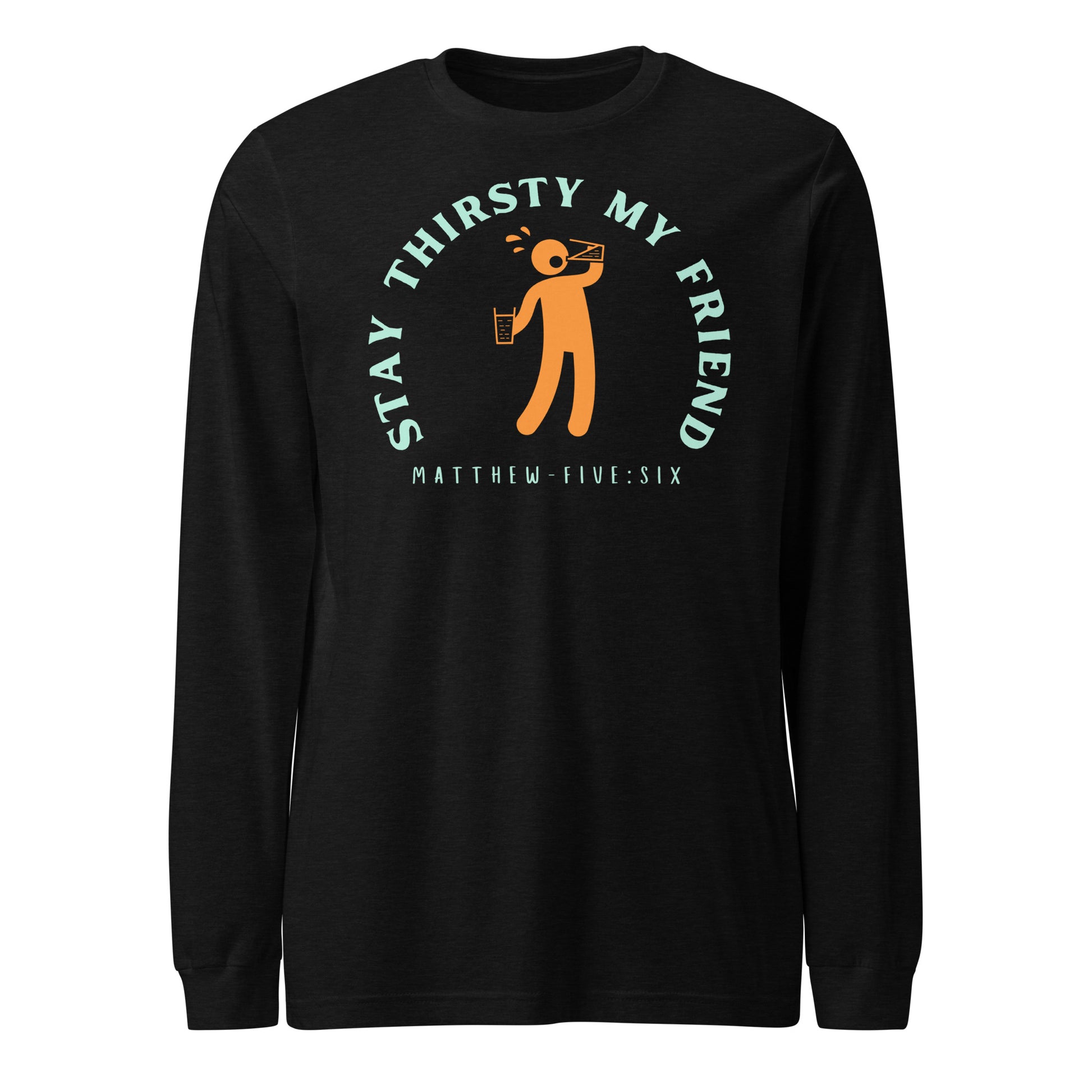 Stay Thirsty My Friend long-sleeve t-shirt black heather