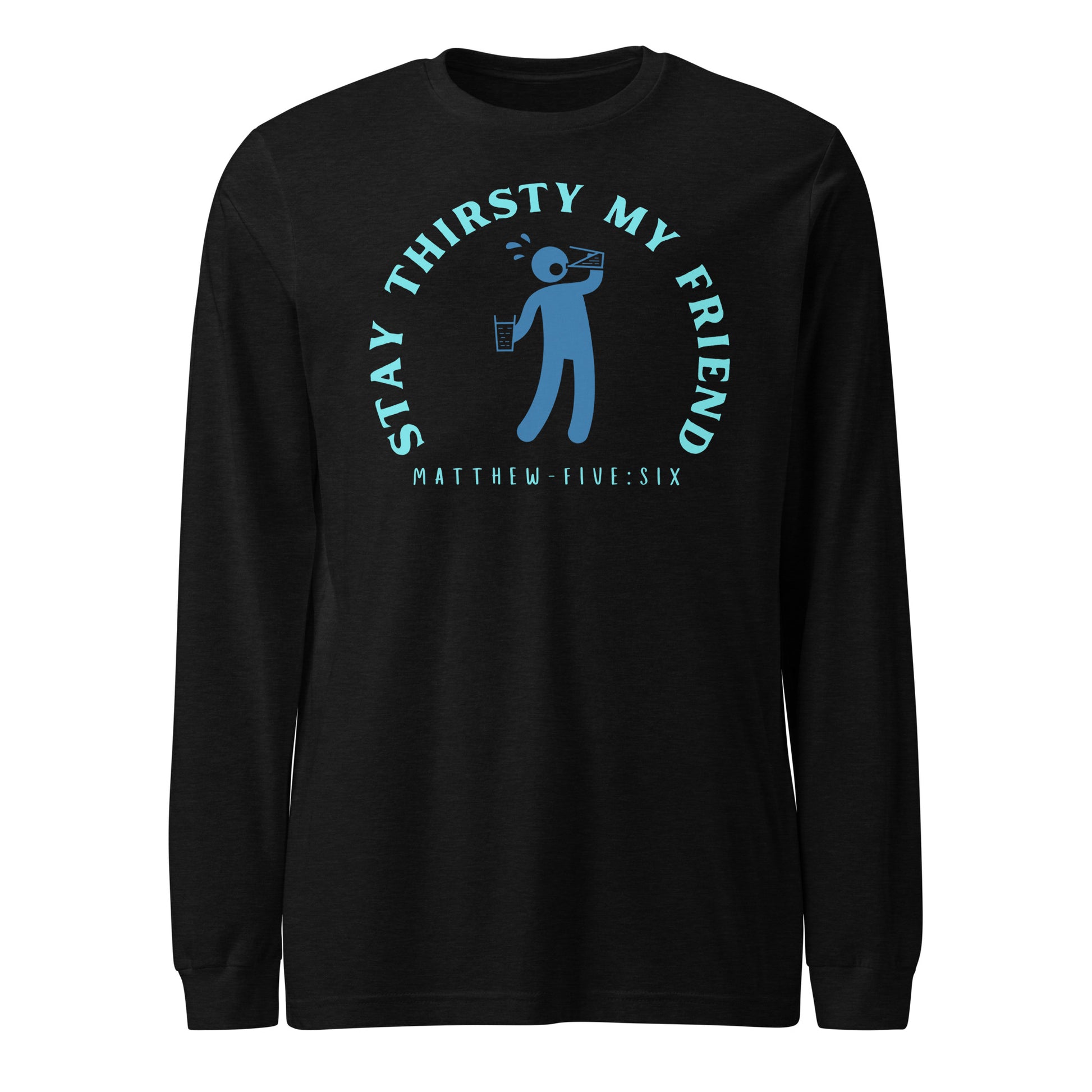 Stay Thirsty My Friend long-sleeve t-shirt black heather
