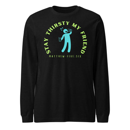 Stay Thirsty My Friend long-sleeve t-shirt black heather
