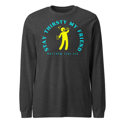 Stay Thirsty My Friend long-sleeve t-shirt dark gray heather