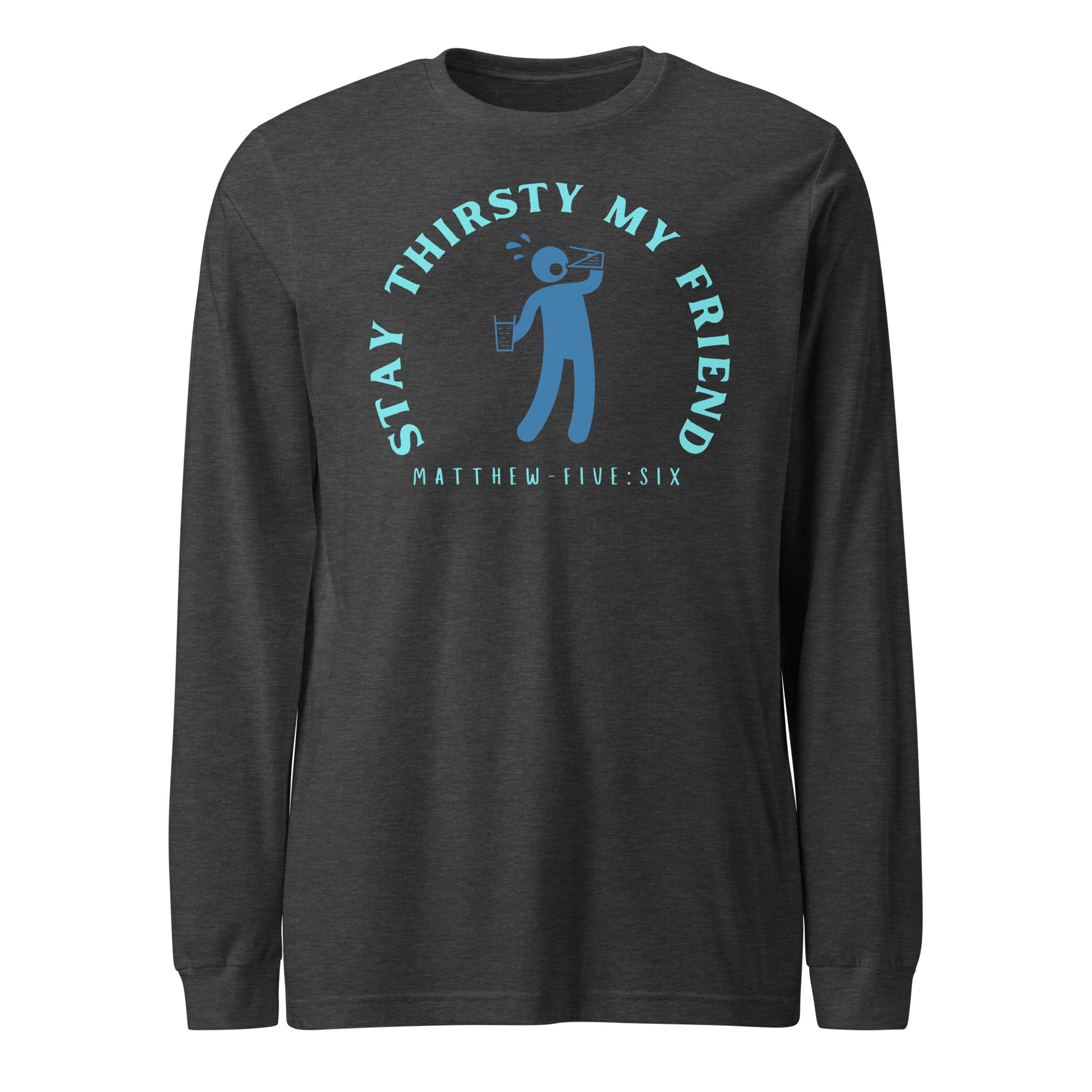 Stay Thirsty My Friend long-sleeve t-shirt dark gray heather
