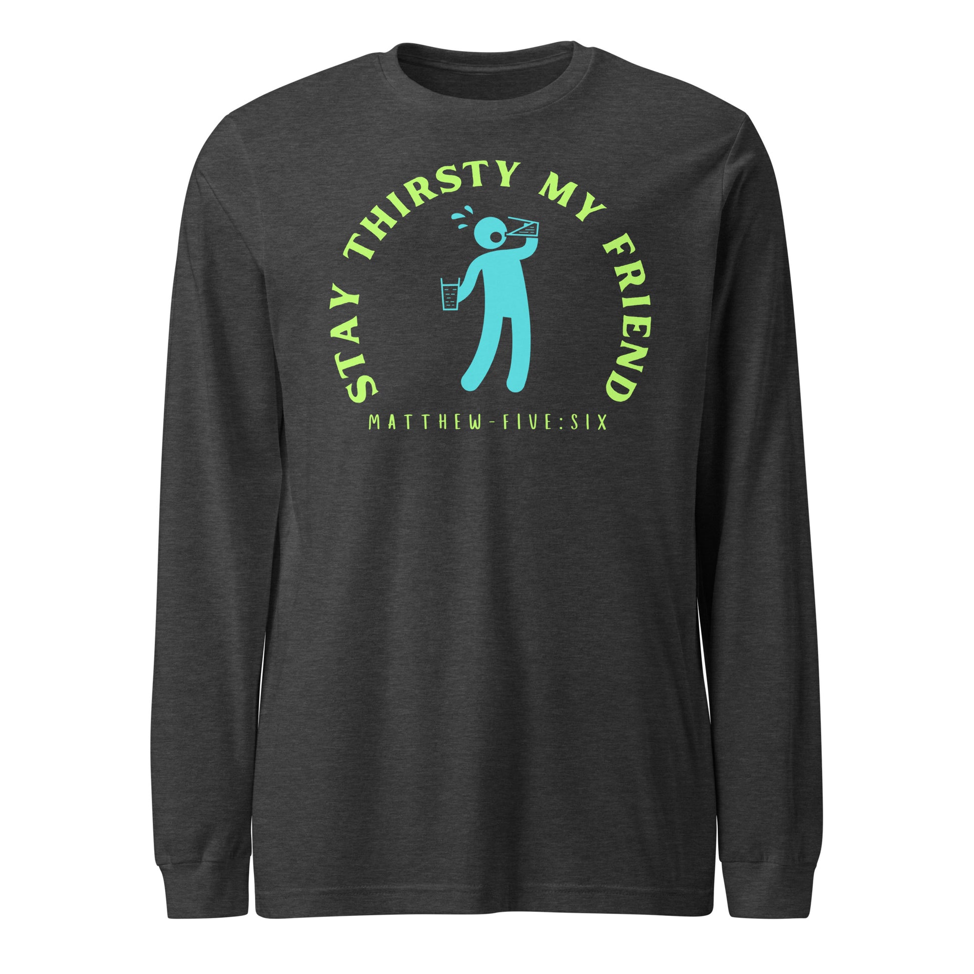 Stay Thirsty My Friend long-sleeve t-shirt dark gray heather