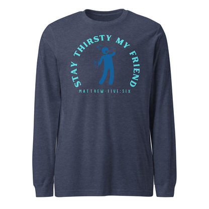 Stay Thirsty My Friend long-sleeve t-shirt heather navy