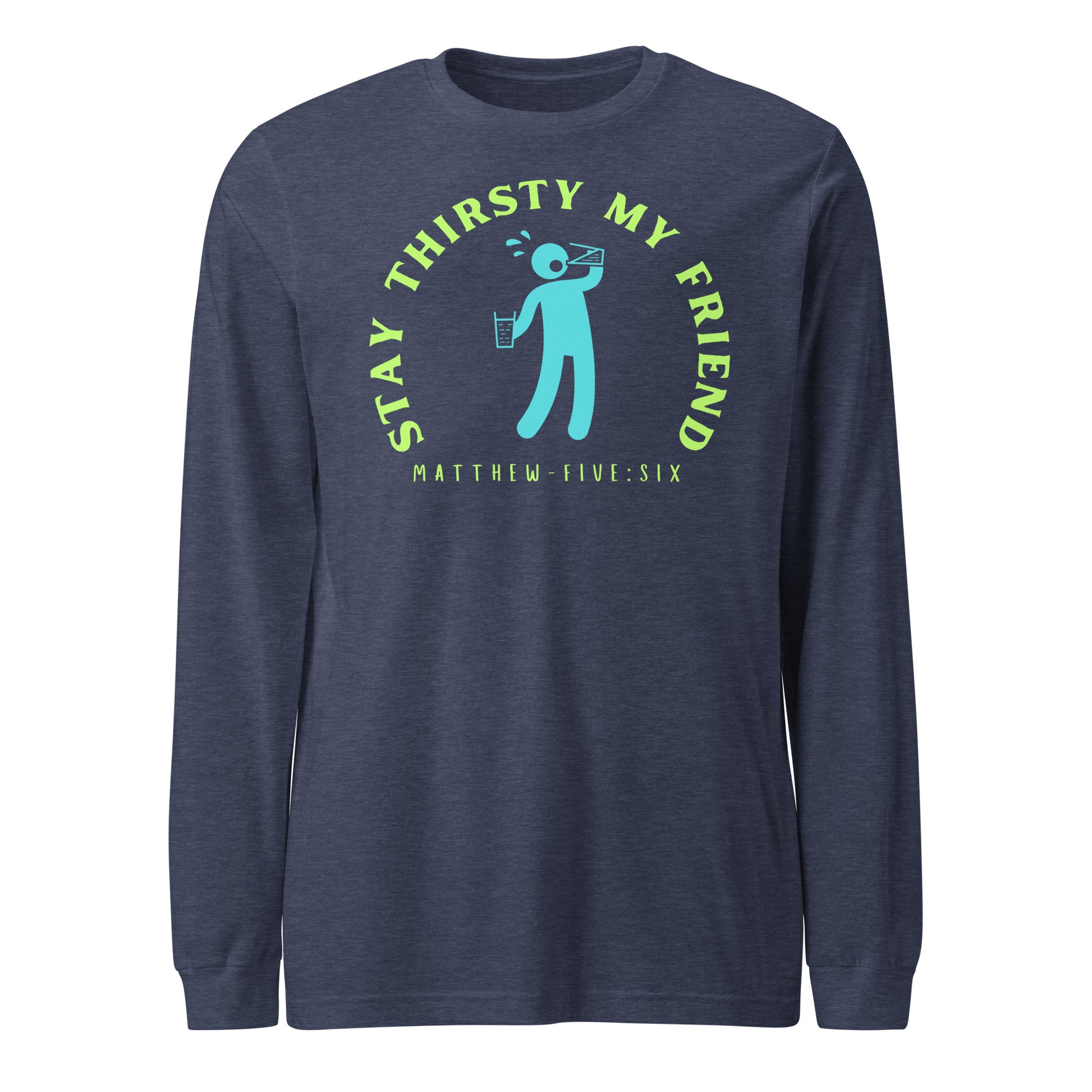 Stay Thirsty My Friend long-sleeve t-shirt heather navy