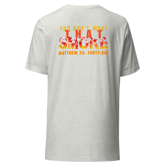 Ash t-shirt with 'You Don't Want That Smoke' text back design with the word 'smoke' as flames