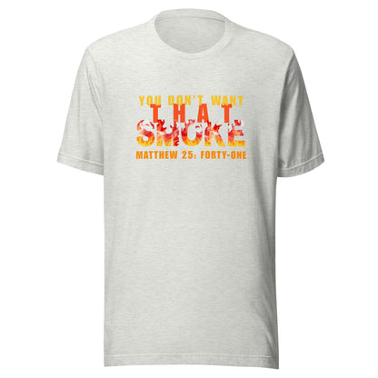 Ash gray t-shirt with 'You Don't Want That Smoke' text with the word 'smoke' as flames