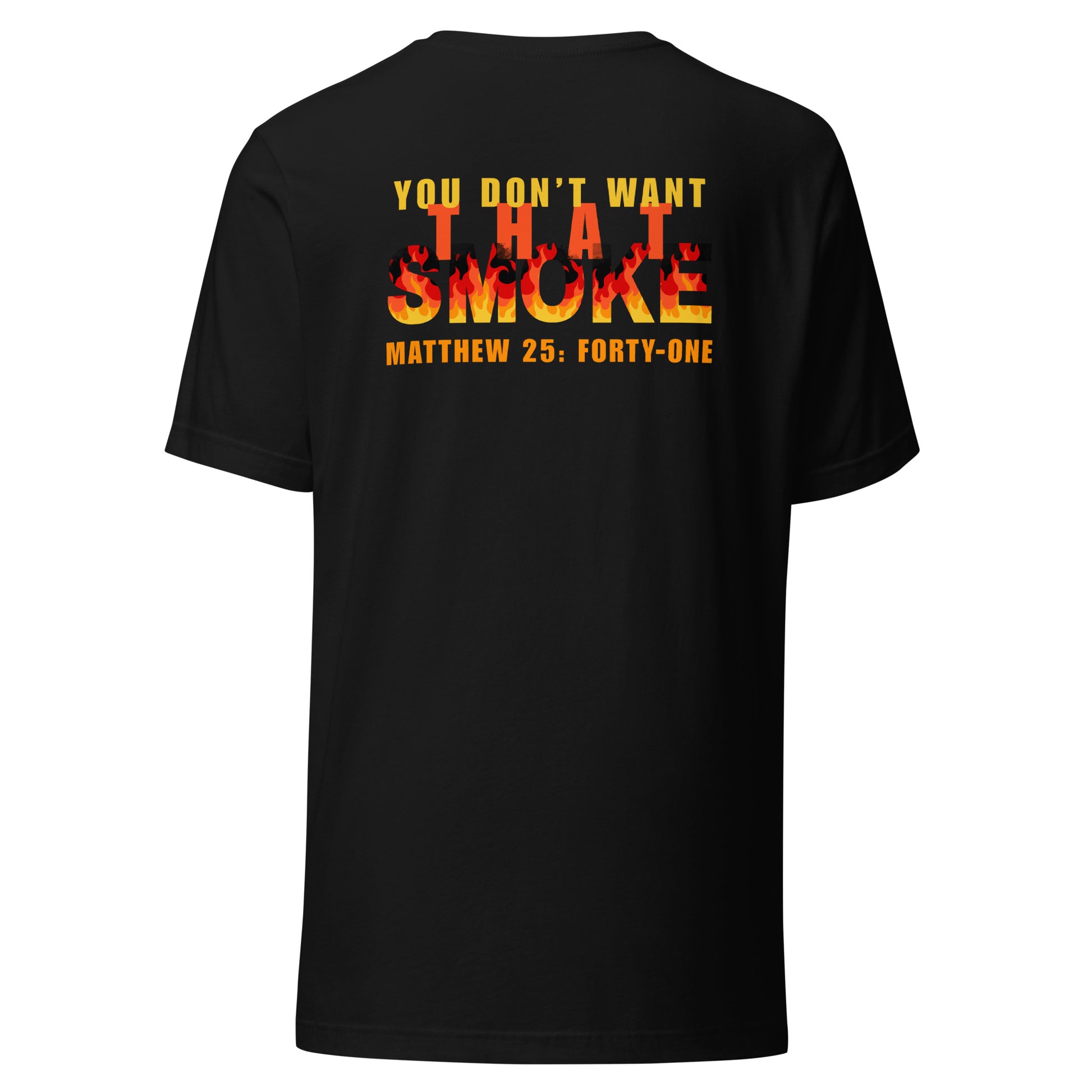 Black t-shirt with 'You Don't Want That Smoke' text back design with the word 'smoke' as flames