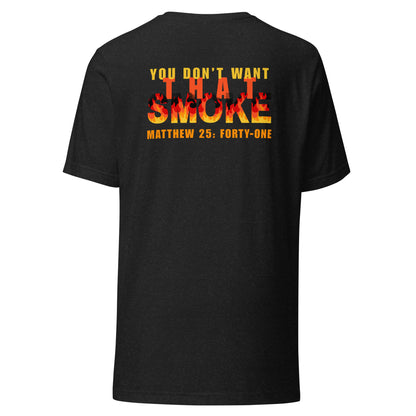 Black heather t-shirt with 'You Don't Want That Smoke' text back design with the word 'smoke' as flames