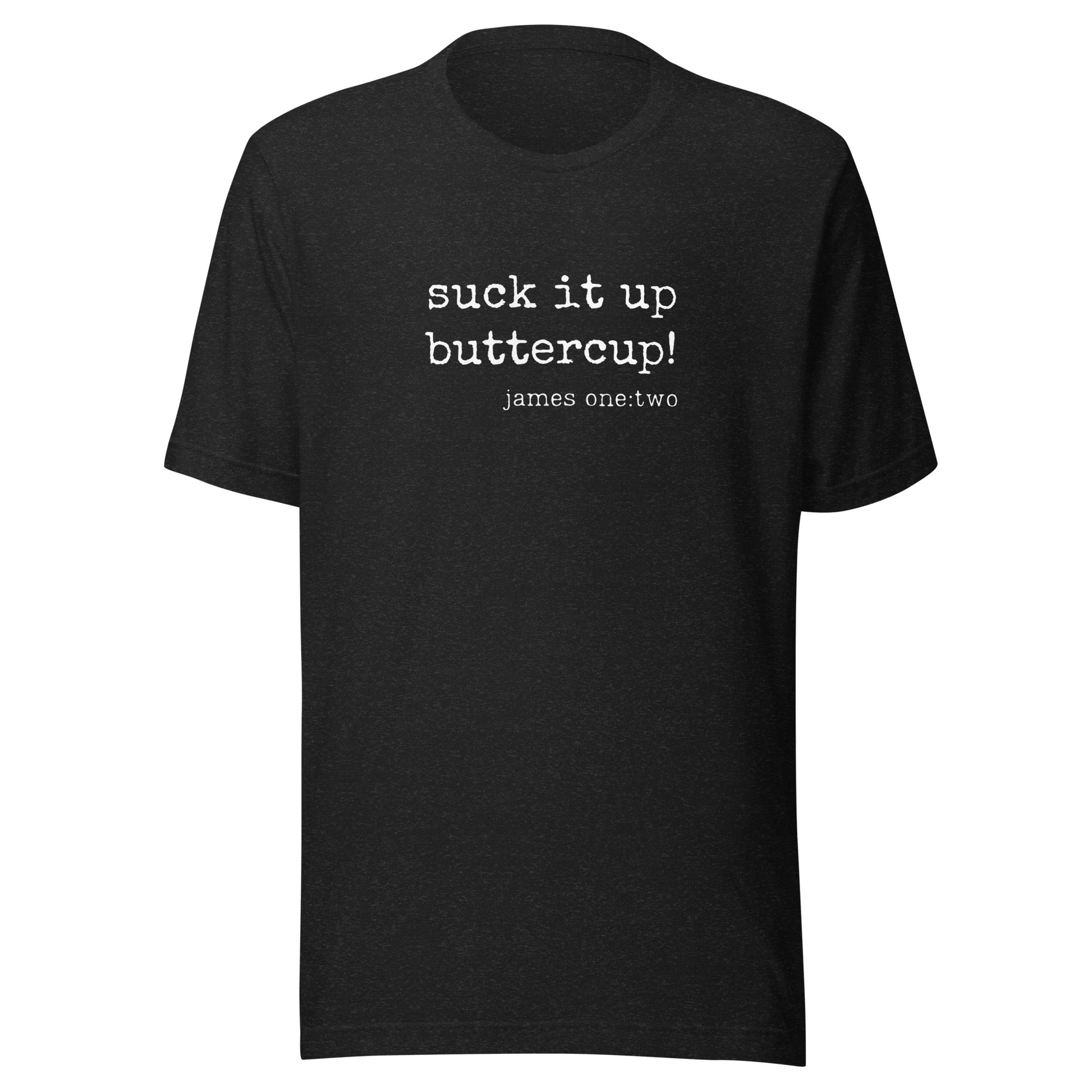 Suck It Up Buttercup t-shirt black heather