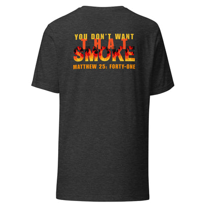 Dark gray heather t-shirt with 'You Don't Want That Smoke' text back design with the word 'smoke' as flames
