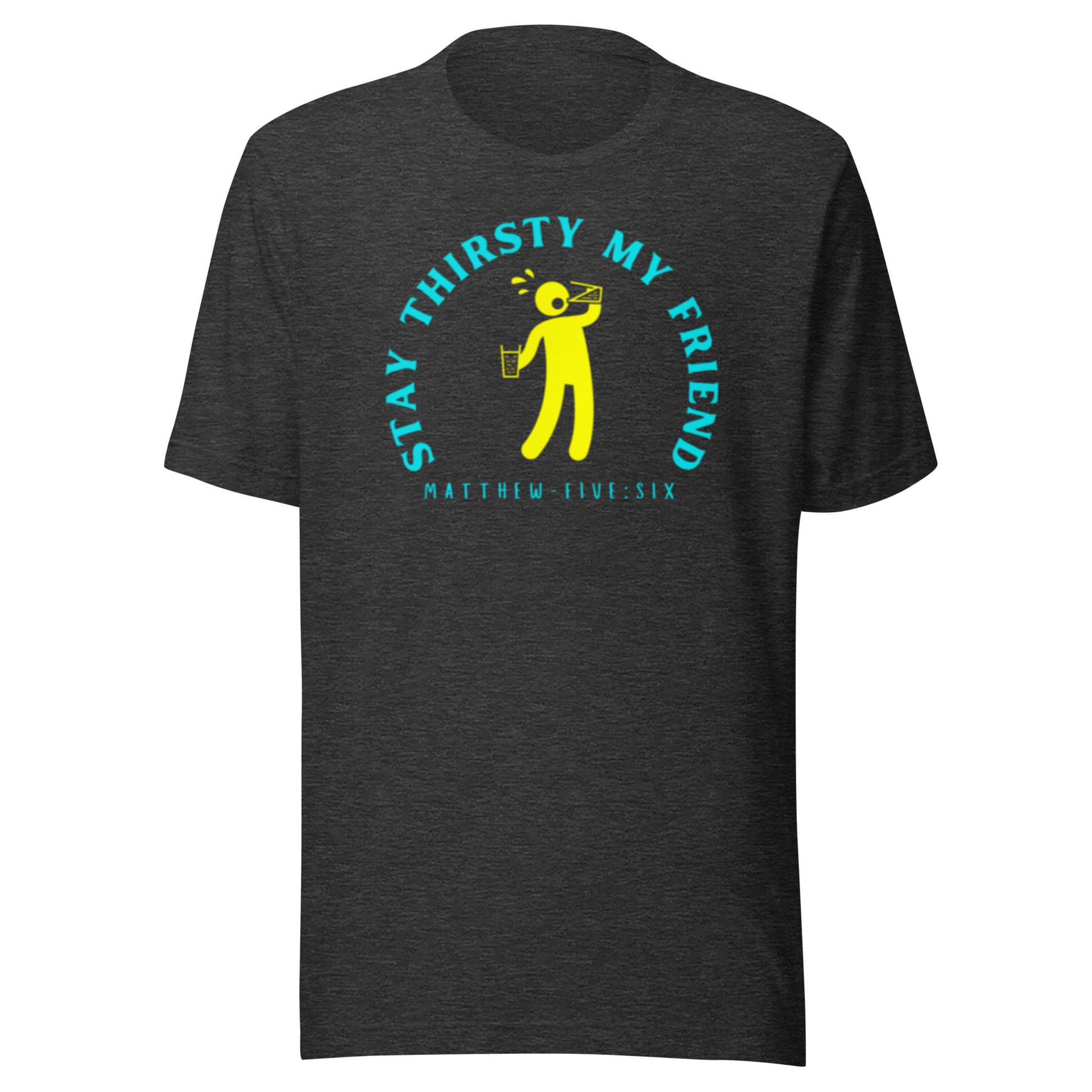 Stay Thirsty My Friend short sleeve t-shirt dark gray heather