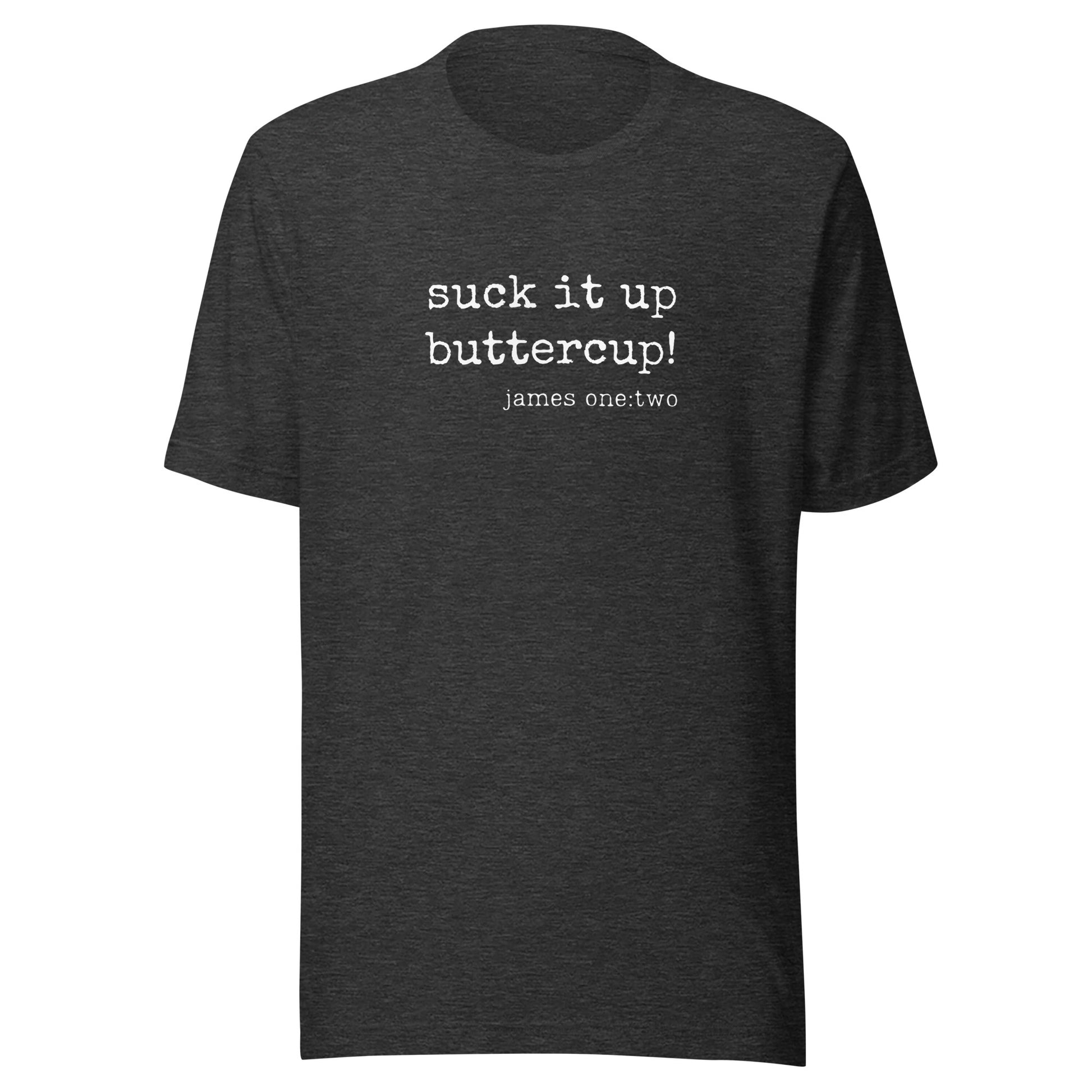 Suck It Up Buttercup t-shirt dark gray heather