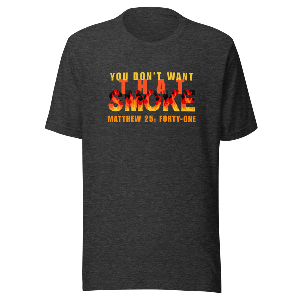 Heather Gray t-shirt with 'You Don't Want That Smoke' text with the word 'smoke' as flames