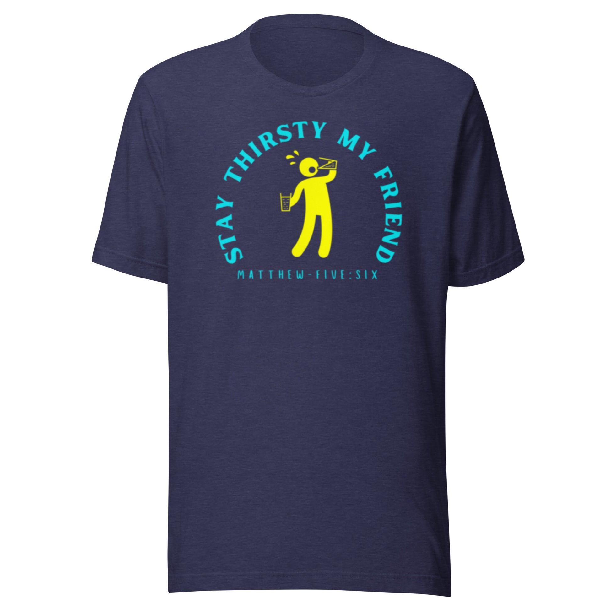 Stay Thirsty My Friend short sleeve t-shirt heather midnight navy