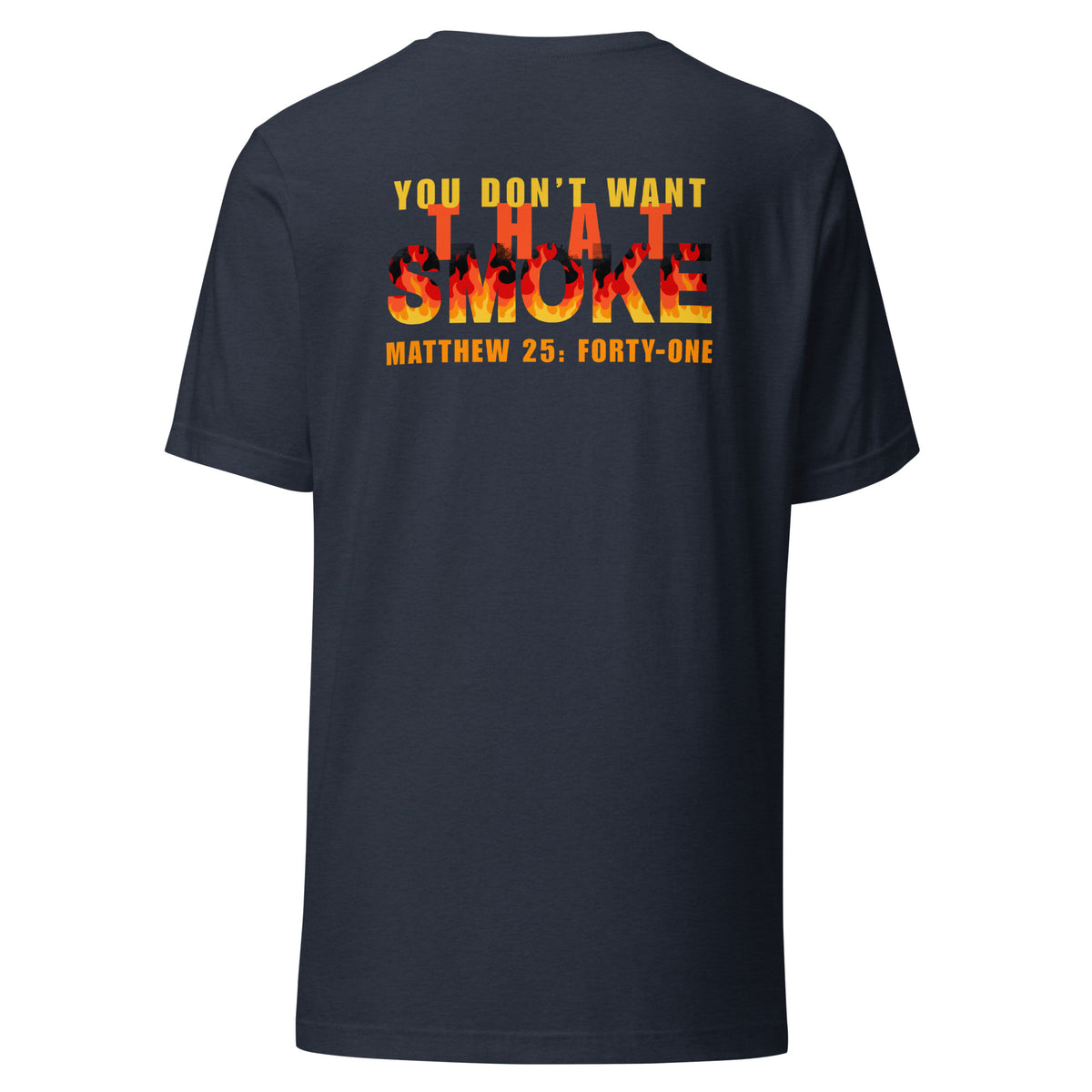 Heather navy t-shirt with 'You Don't Want That Smoke' text back design with the word 'smoke' as flames