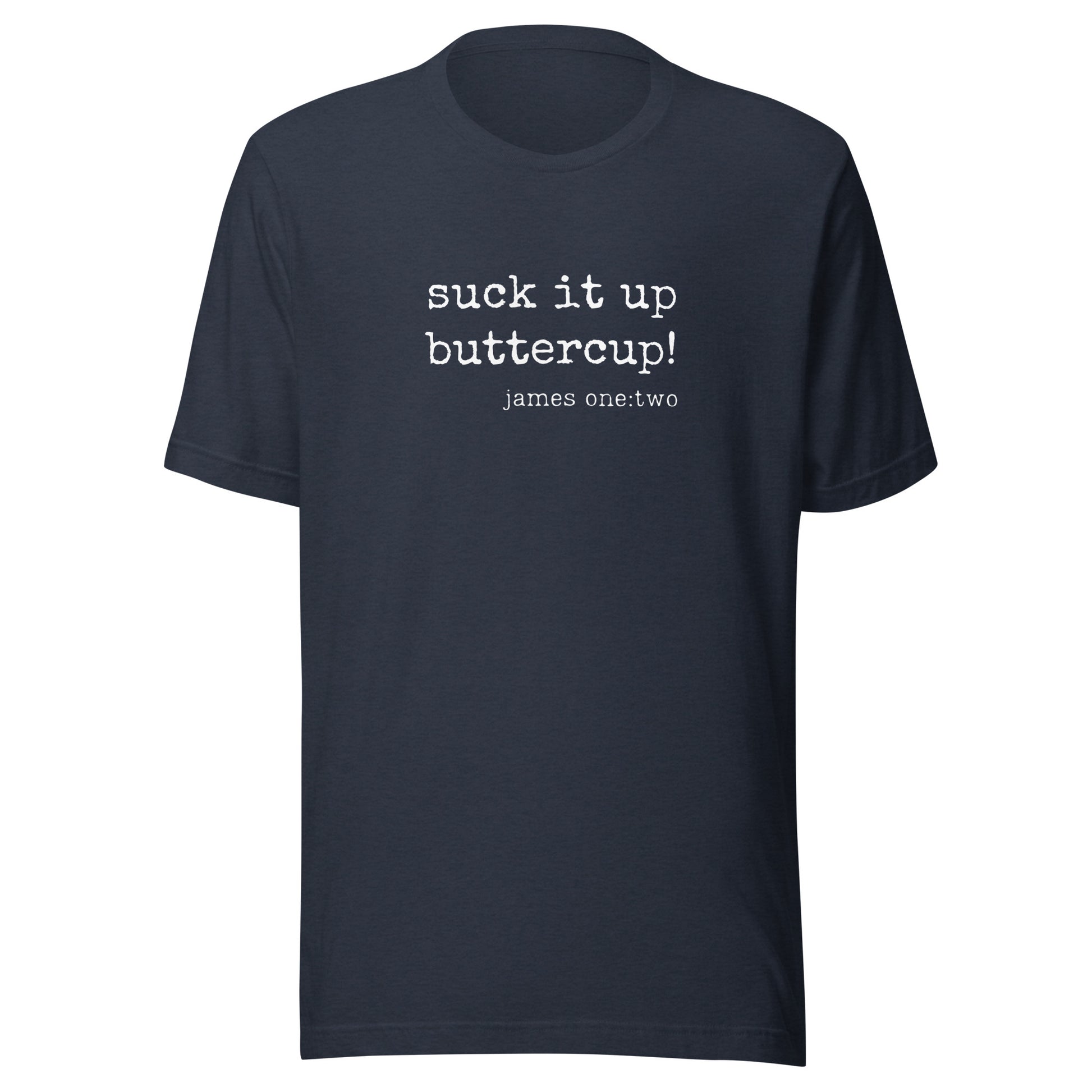 Suck It Up Buttercup t-shirt heather navy
