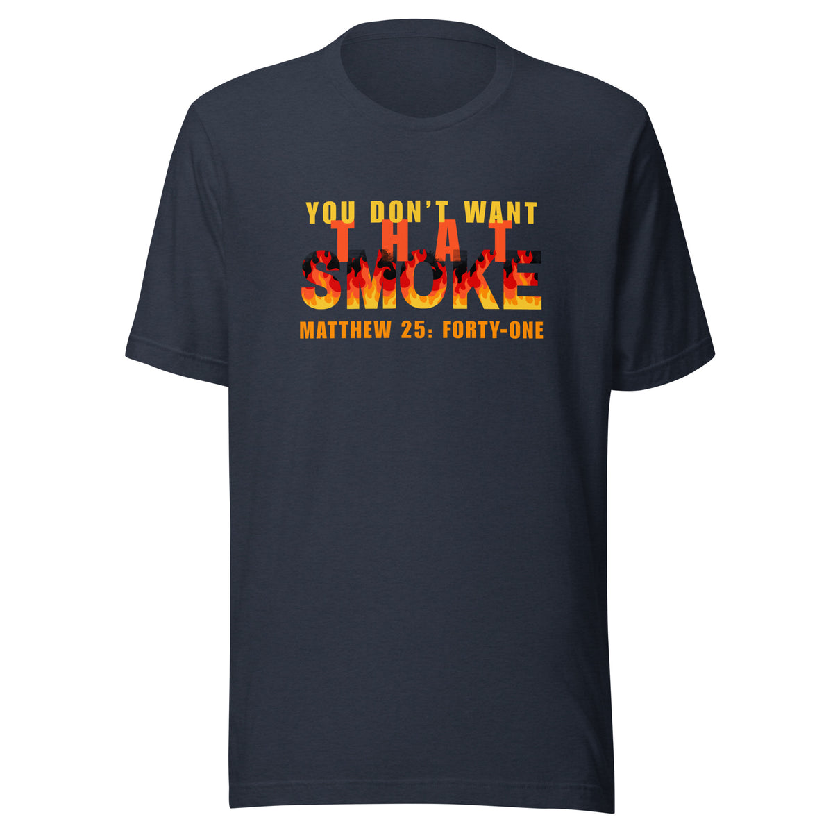 Heather navy t-shirt with 'You Don't Want That Smoke' text with the word 'smoke' as flames