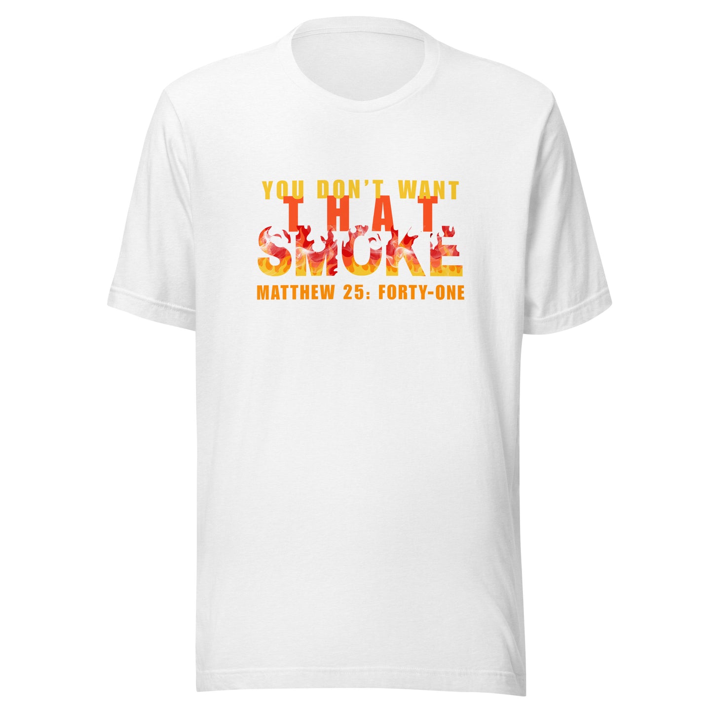 White t-shirt with 'You Don't Want That Smoke' text with the word 'smoke' as flames